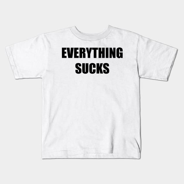 Everything Sucks (black) Kids T-Shirt by A Mango Tees